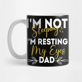 I'm Not Sleeping I'm Resting My Eyes - for best dad or Men Father Humor Mug